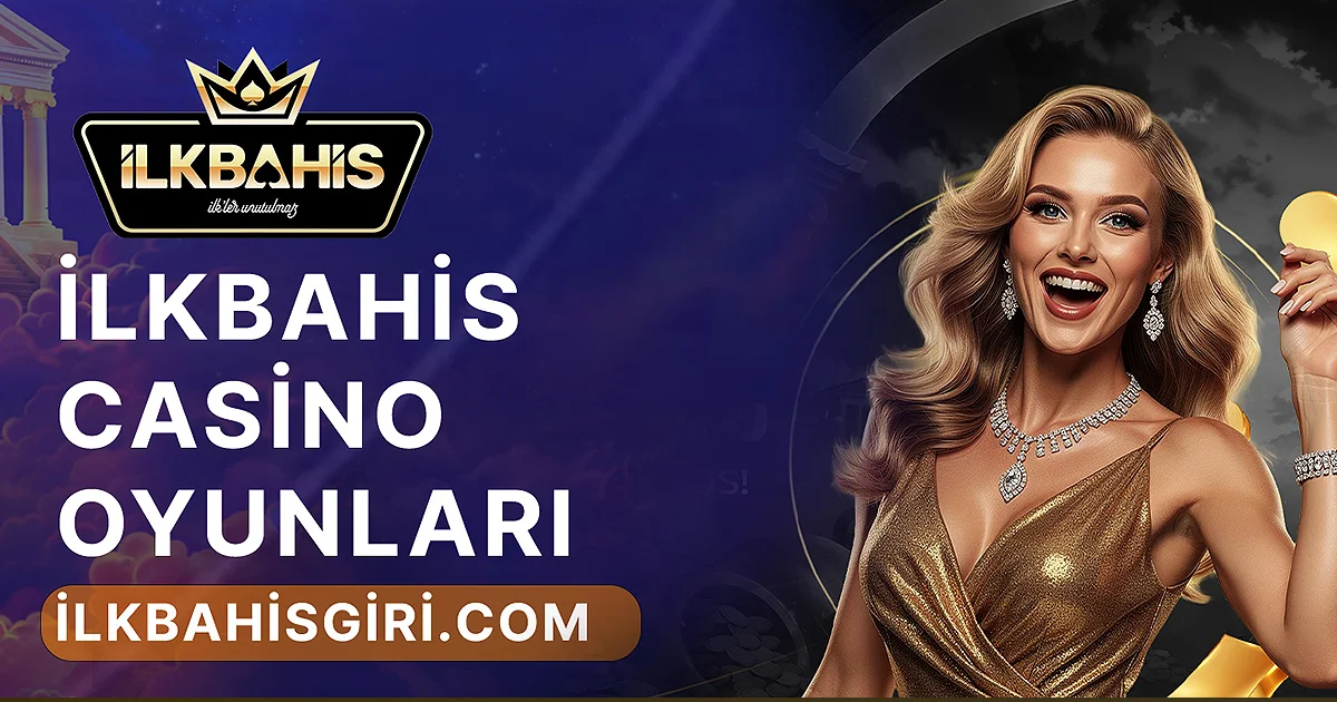 ilkbahis İlkbahis Casino Oyunları