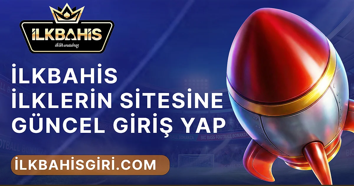 ilkbahis İlklerin Sitesine Güncel Giriş Yap