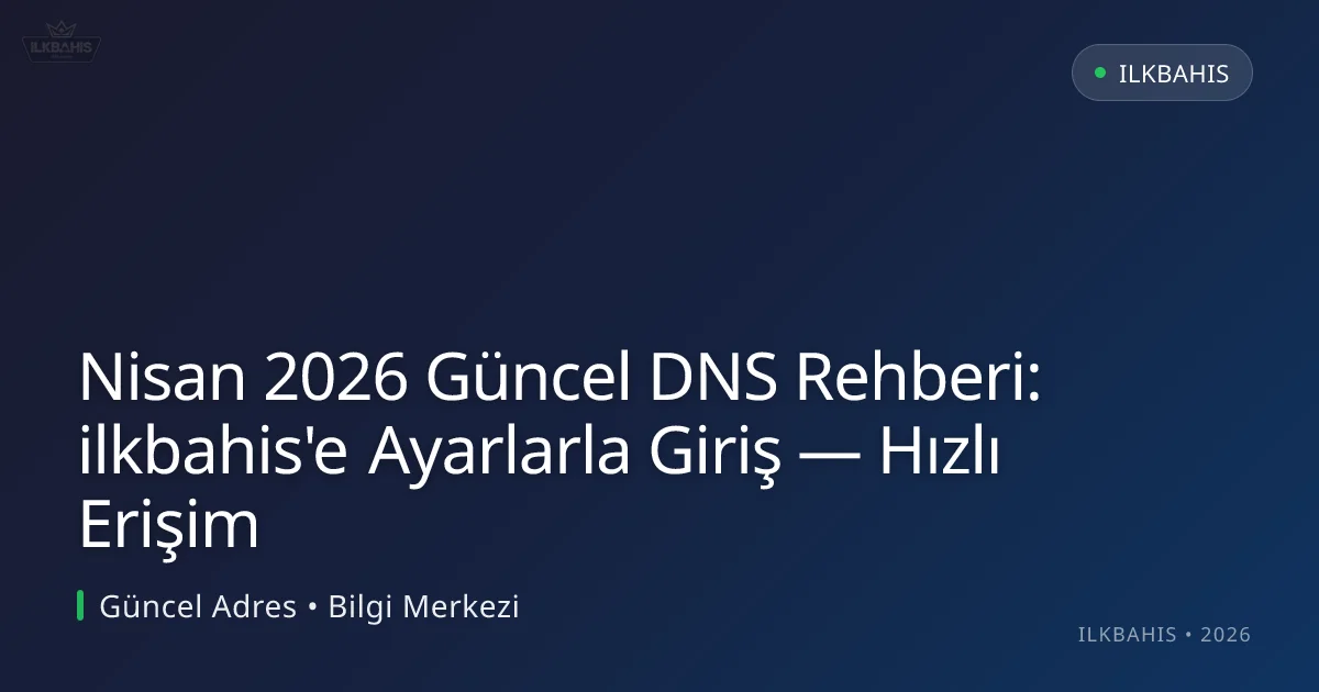 DNS Rehberi: ilkbahis'e Ayarlarla Giriş — Hızlı Erişim DNS Rehberi: ilkbahis'e Ayarlarla Giriş — Hızlı Erişim