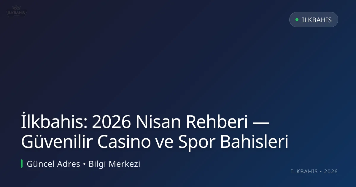 İlkbahis: 2026 Nisan Rehberi — Güvenilir Casino ve Spor Bahisleri İlkbahis: 2026 Nisan Rehberi — Güvenilir Casino ve Spor Bahisleri konusunda detaylı kılavuz