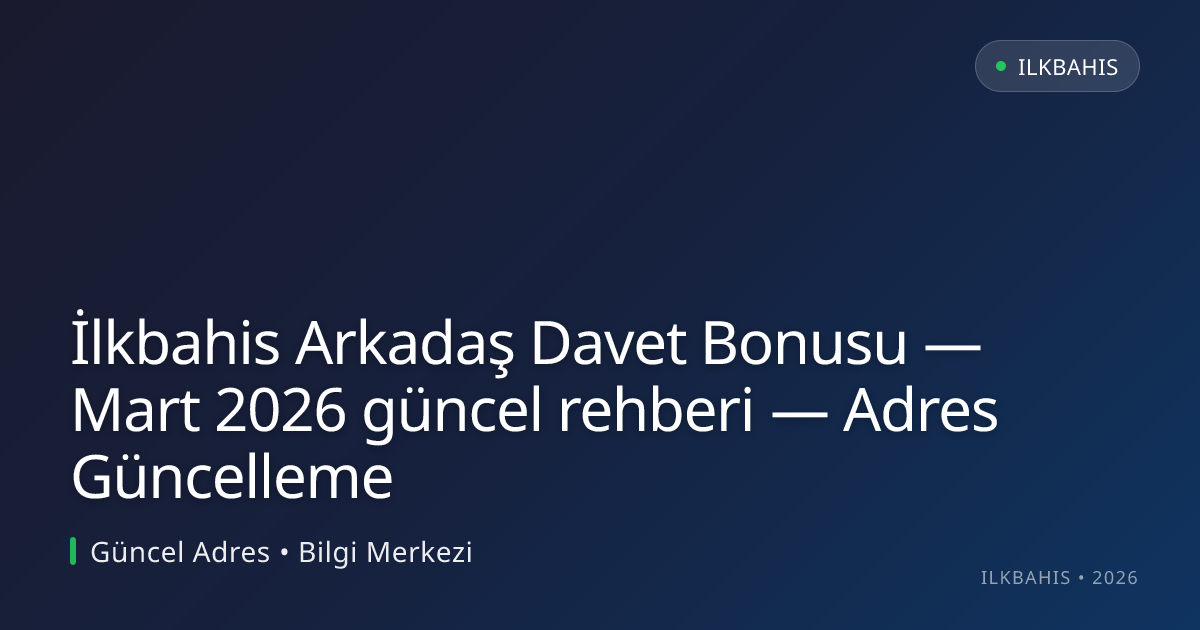 İlkbahis Arkadaş Davet Bonusu — rehberi — Adres Güncelleme İlkbahis Arkadaş Davet Bonusu — rehberi — Adres Güncelleme