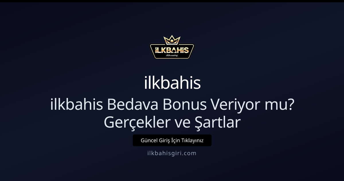 İlkbahis Bedava Bonus Veriyor mu? Şartlar ve Gerçekler - ilkbahis rehber görseli