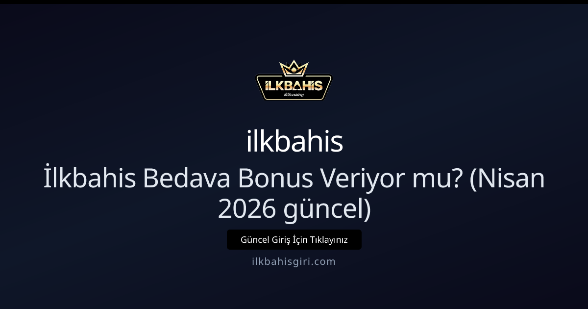 İlkbahis Bedava Bonus Veriyor mu? (Nisan 2026 güncel) İlkbahis Bedava Bonus Veriyor mu? (Nisan 2026 güncel) - ilkbahis rehber görseli