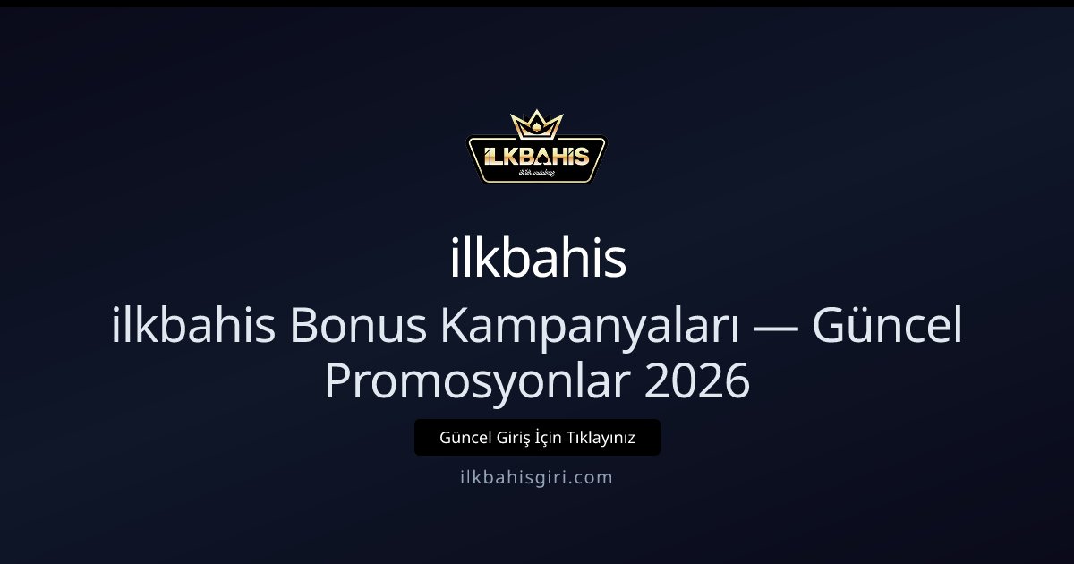 ilkbahis Bonus Kampanyaları — Güncel Promosyonlar 2026