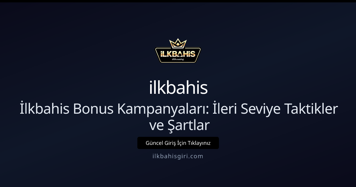 İlkbahis Bonus Kampanyaları: İleri Seviye Taktikler ve Şartlar İlkbahis Bonus Kampanyaları: İleri Seviye Taktikler ve Şartlar - ilkbahis rehber görseli