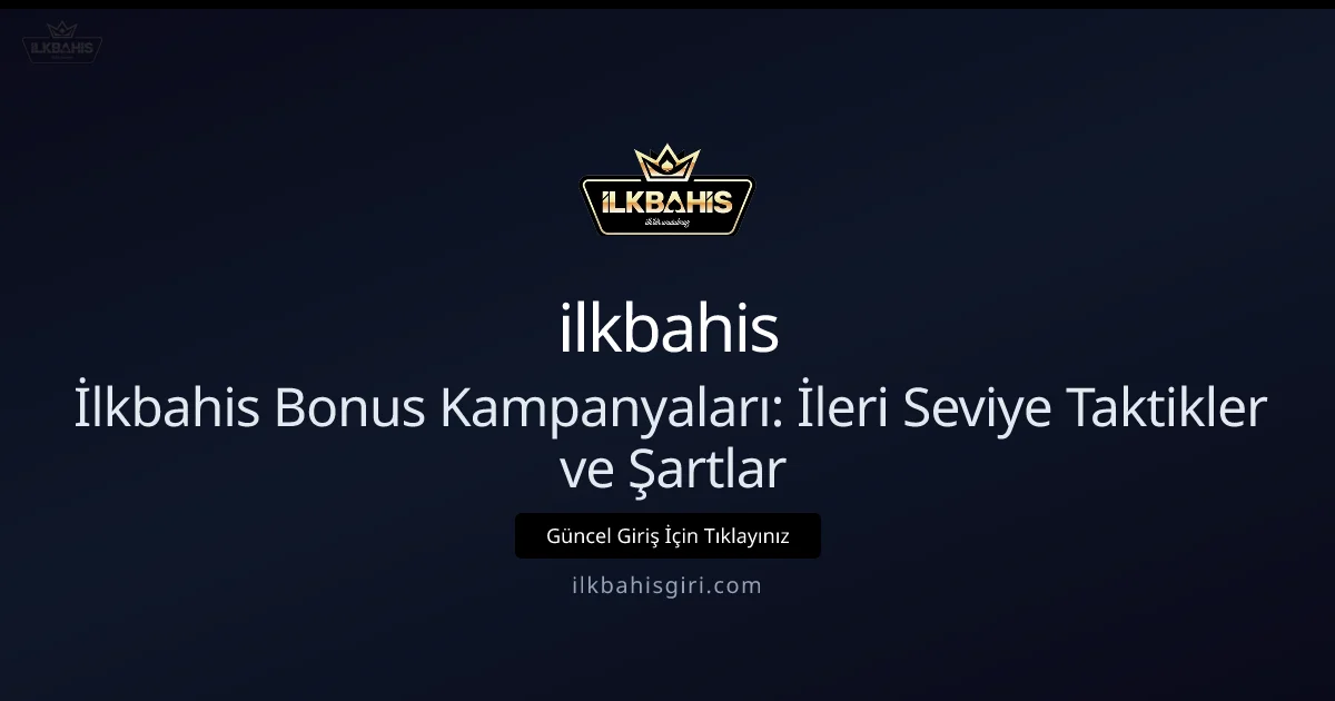 İlkbahis Bonus Kampanyaları: İleri Seviye Taktikler ve Şartlar - ilkbahis rehber görseli