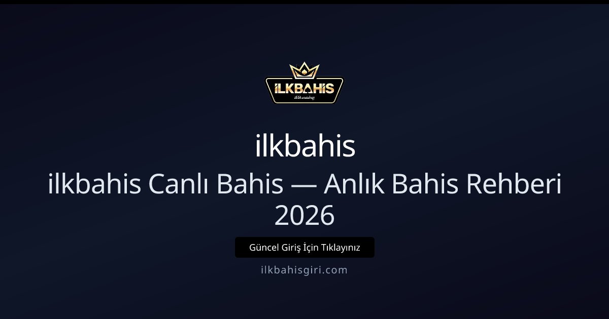 ilkbahis Canlı Bahis — Anlık Bahis Rehberi 2026 - ilkbahis rehber görseli