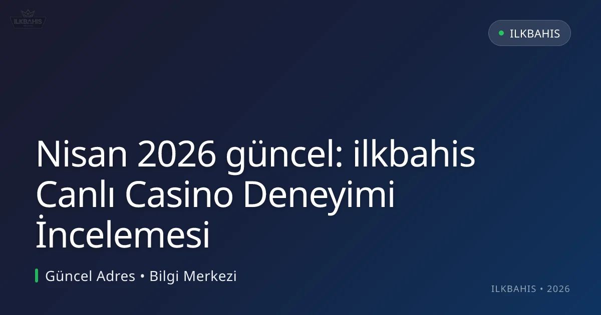 ilkbahis Canlı Casino Deneyimi İncelemesi ilkbahis Canlı Casino Deneyimi İncelemesi