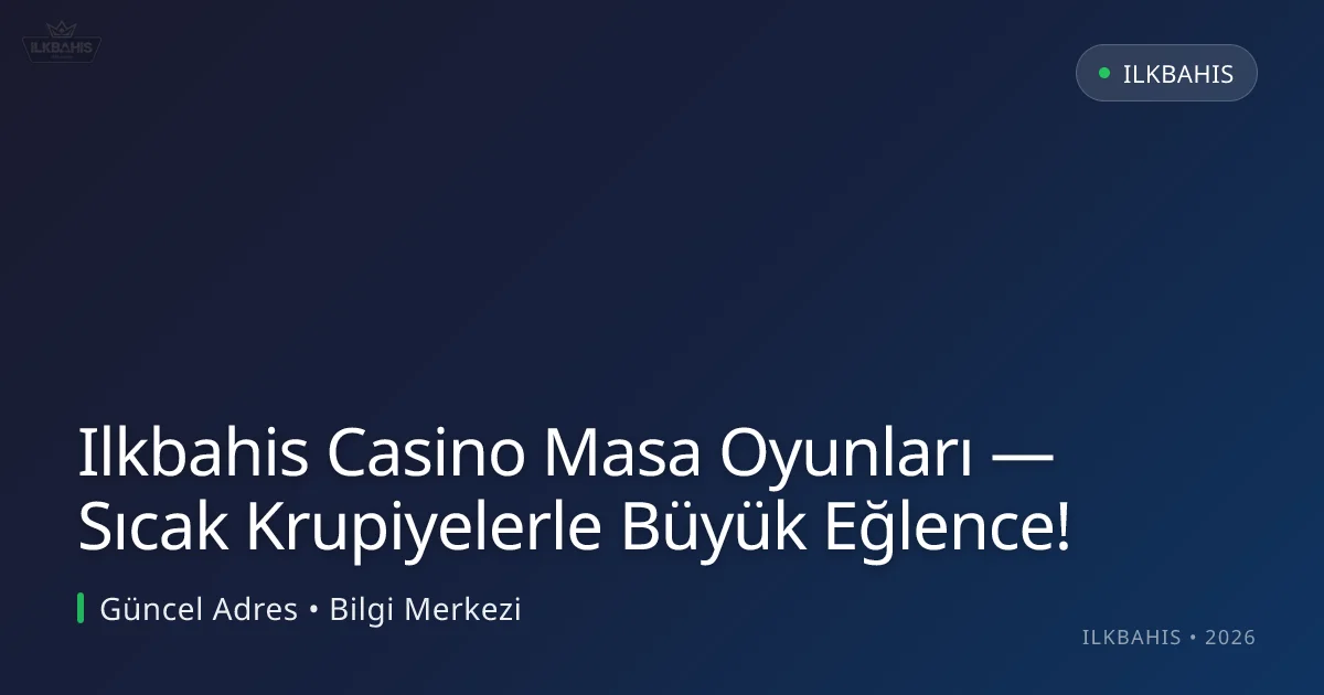 Ilkbahis Casino Masa Oyunları — Sıcak Krupiyelerle Büyük Eğlence! Ilkbahis Casino Masa Oyunları — Sıcak Krupiyelerle Büyük Eğlence!
