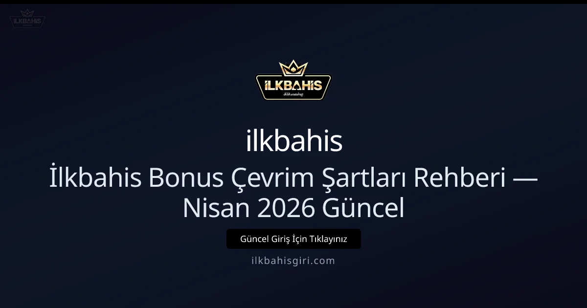 İlkbahis Çevrim Kuralları: 2026 Nisan İçin Pratik Rehber
