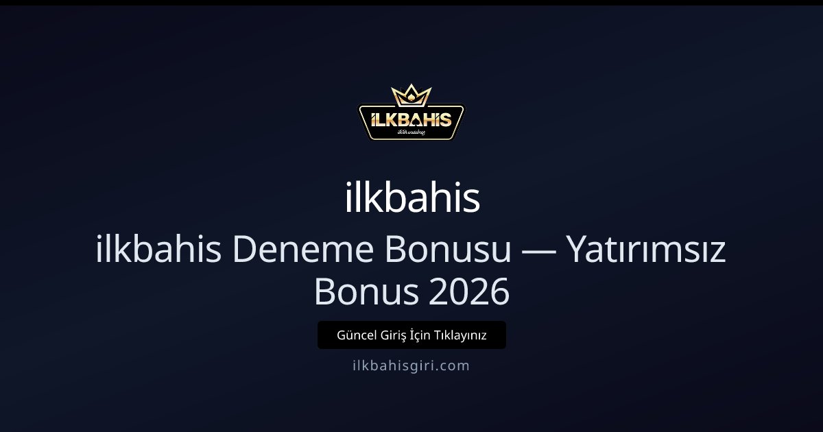 ilkbahis Deneme Bonusu — Yatırımsız Bonus 2026