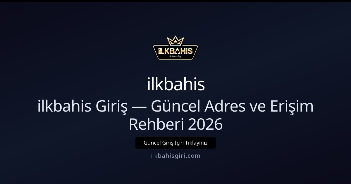 ilkbahis Giriş — Güncel Adres ve Erişim Rehberi 2026