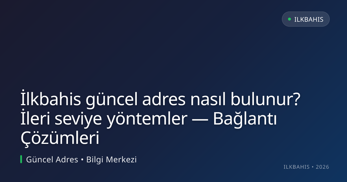 İlkbahis güncel adres nasıl bulunur? İleri seviye yöntemler — Bağlantı Çözümleri İlkbahis güncel adres nasıl bulunur? İleri seviye yöntemler — Bağlantı Çözümleri