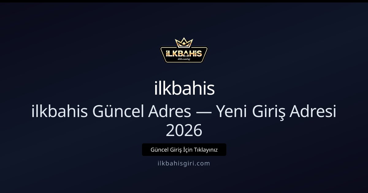 ilkbahis Güncel Adres — Yeni Giriş Adresi 2026