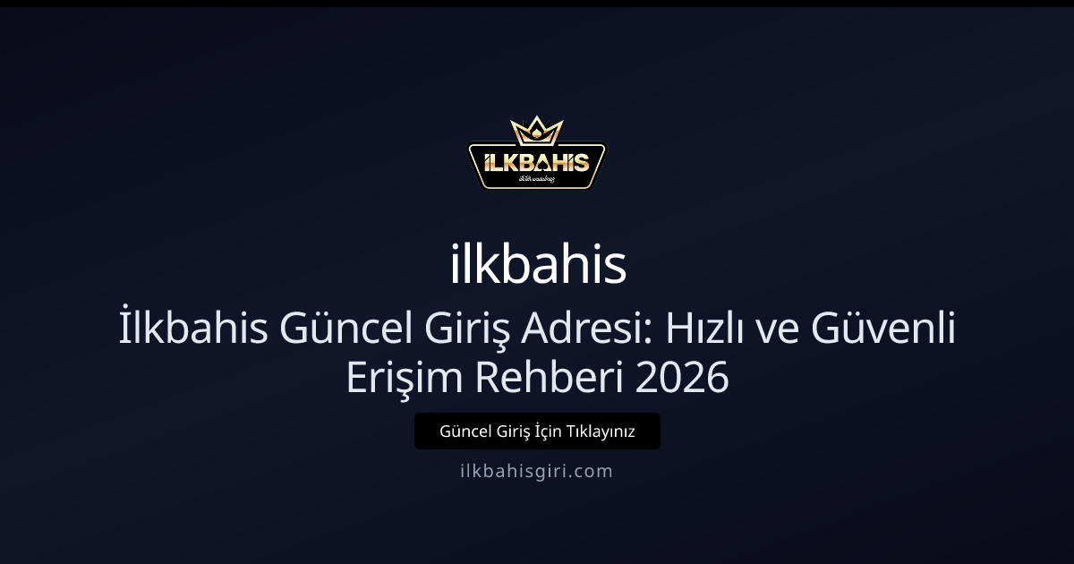İlkbahis Güncel Giriş Adresi: Hızlı ve Güvenli Erişim Rehberi 2026 İlkbahis Güncel Giriş Adresi: Hızlı ve Güvenli Erişim Rehberi 2026 - ilkbahis rehber görseli