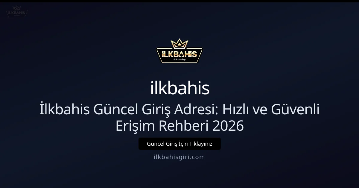 İlkbahis Güncel Giriş Adresi: Hızlı ve Güvenli Erişim Rehberi 2026 - ilkbahis rehber görseli