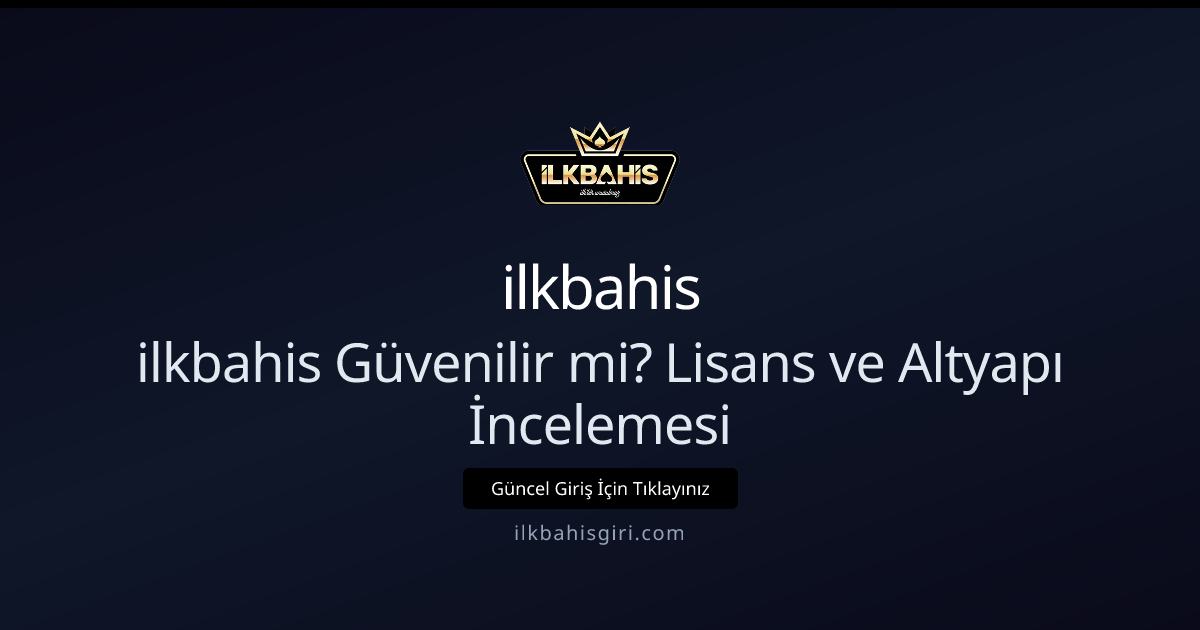 ilkbahis Güvenilir mi? Lisans ve Altyapı İncelemesi 2026 ilkbahis Güvenilir mi? Lisans ve Altyapı İncelemesi 2026 - ilkbahis rehber görseli