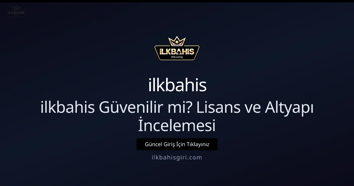 ilkbahis Güvenilir mi? Lisans ve Altyapı İncelemesi 2026 ilkbahis Güvenilir mi? Lisans ve Altyapı İncelemesi 2026 — rehber görseli