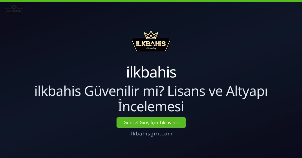 İlkbahis güvenilir mi? Lisans ve altyapı analizi