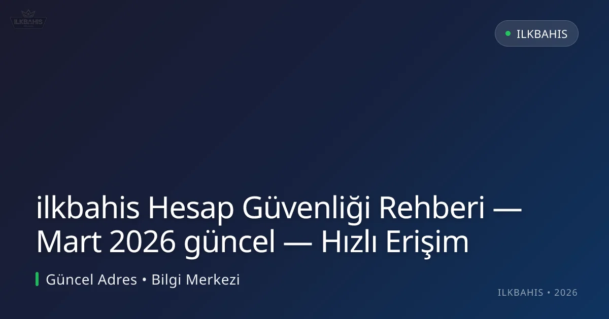 ilkbahis Hesap Güvenliği Rehberi — Hızlı Erişim ilkbahis Hesap Güvenliği Rehberi — Hızlı Erişim