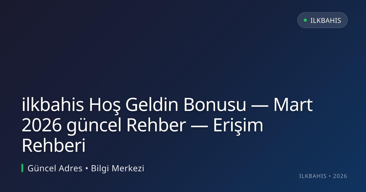 ilkbahis Hoş Geldin Bonusu — Rehber — Erişim Rehberi ilkbahis Hoş Geldin Bonusu — Rehber — Erişim Rehberi