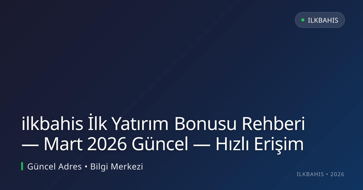 ilkbahis İlk Yatırım Bonusu Rehberi — Hızlı Erişim ilkbahis İlk Yatırım Bonusu Rehberi — Hızlı Erişim