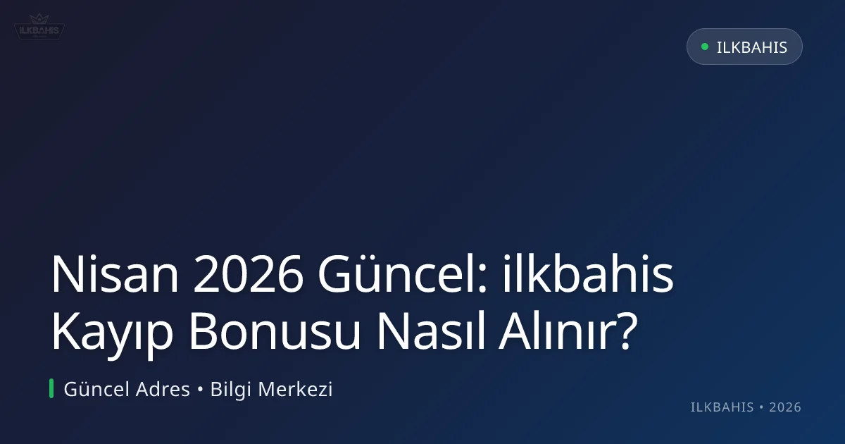 ilkbahis Kayıp Bonusu Nasıl Alınır? ilkbahis Kayıp Bonusu Nasıl Alınır?