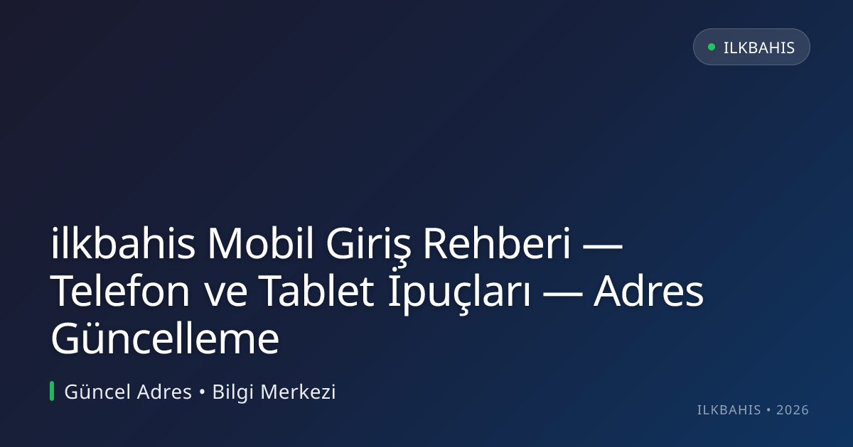 ilkbahis Mobil Giriş Rehberi — Telefon ve Tablet İpuçları — Adres Güncelleme ilkbahis Mobil Giriş Rehberi — Telefon ve Tablet İpuçları — Adres Güncelleme