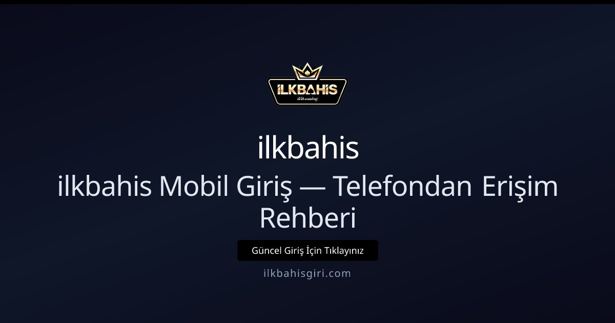 ilkbahis Mobil Giriş — Telefondan Erişim Rehberi - ilkbahis rehber görseli