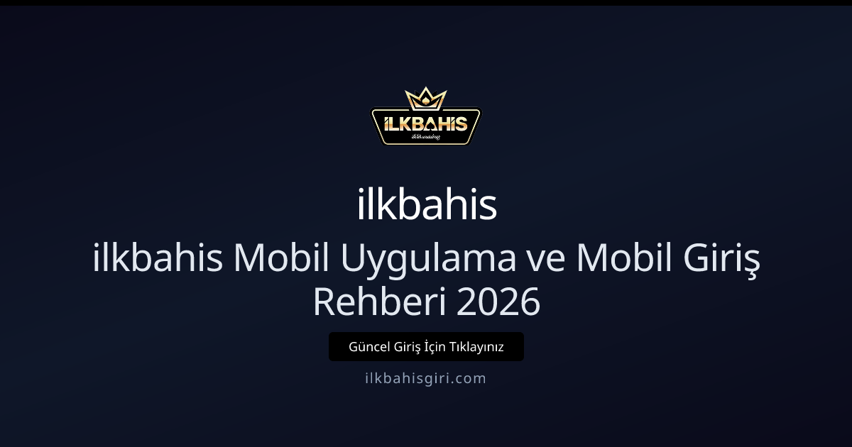 ilkbahis Mobil Uygulama ve Mobil Giriş Rehberi 2026 ilkbahis Mobil Uygulama ve Mobil Giriş Rehberi 2026 - ilkbahis rehber görseli