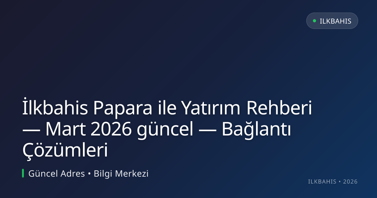 İlkbahis Papara ile Yatırım Rehberi — Bağlantı Çözümleri İlkbahis Papara ile Yatırım Rehberi — Bağlantı Çözümleri