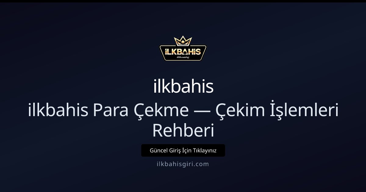 ilkbahis Para Çekme — Çekim İşlemleri Rehberi - ilkbahis rehber görseli