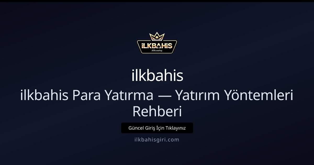ilkbahis Para Yatırma — Yatırım Yöntemleri Rehberi - ilkbahis rehber görseli
