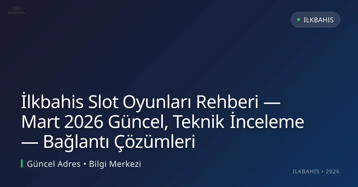 İlkbahis Slot Oyunları Rehberi: Teknik İnceleme — Bağlantı Çözümleri İlkbahis Slot Oyunları Rehberi: Teknik İnceleme — Bağlantı Çözümleri