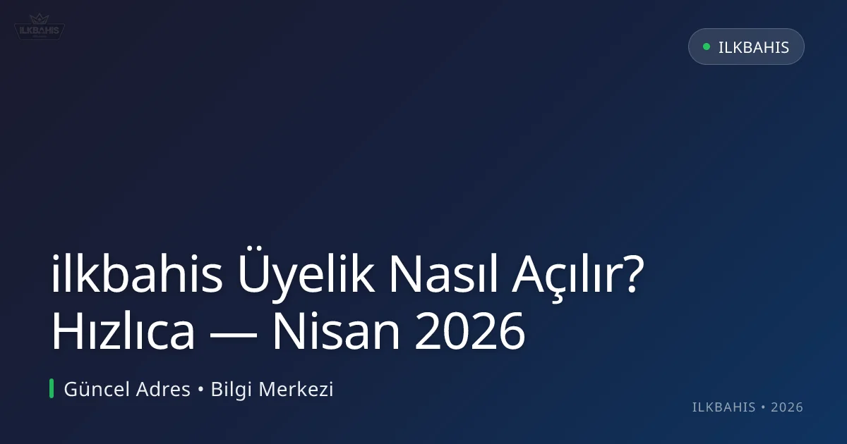 ilkbahis Üyelik Nasıl Açılır? Hızlıca ilkbahis Üyelik Nasıl Açılır? Hızlıca
