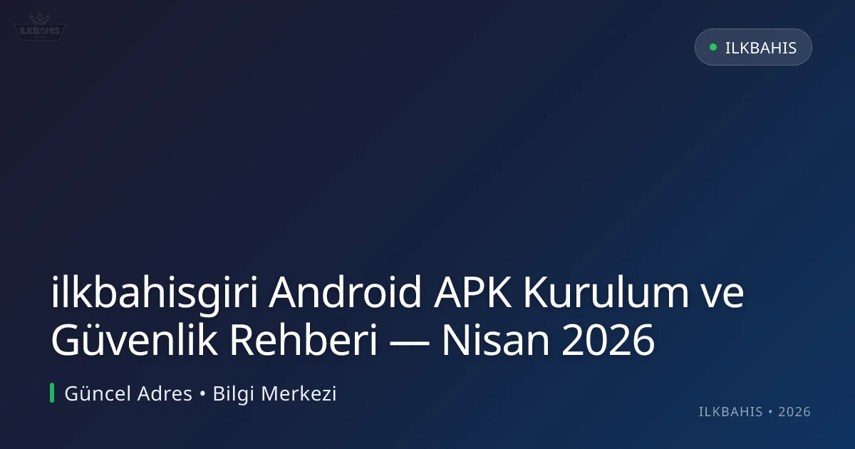 ilkbahisgiri Android APK Kurulum ve Güvenlik Rehberi ilkbahisgiri Android APK Kurulum ve Güvenlik Rehberi