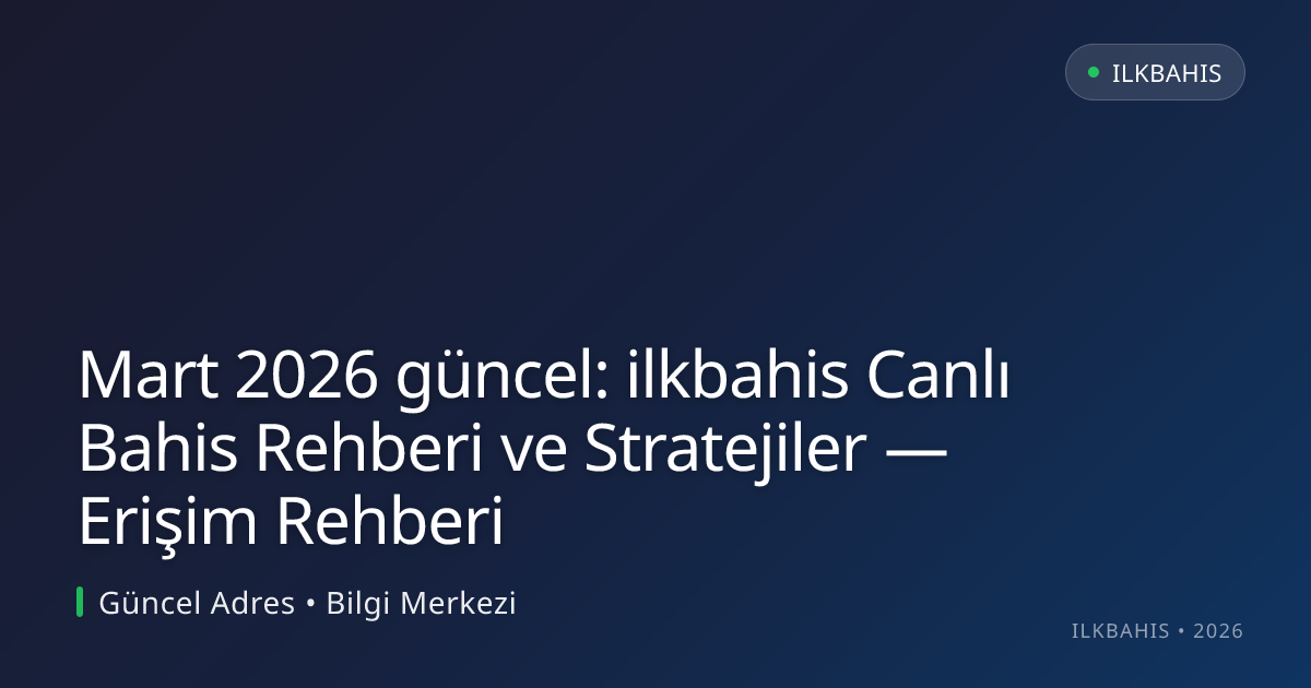 ilkbahis Canlı Bahis Rehberi ve Stratejiler — Erişim Rehberi ilkbahis Canlı Bahis Rehberi ve Stratejiler — Erişim Rehberi