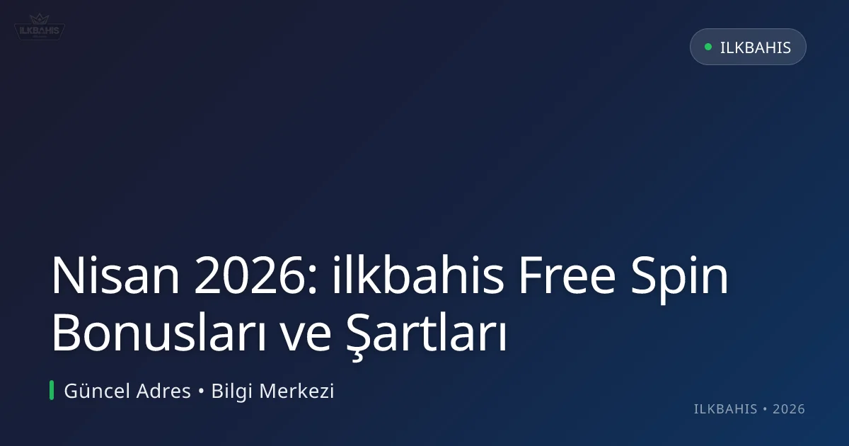 Nisan 2026: ilkbahis Free Spin Bonusları ve Şartları Nisan 2026: ilkbahis Free Spin Bonusları ve Şartları
