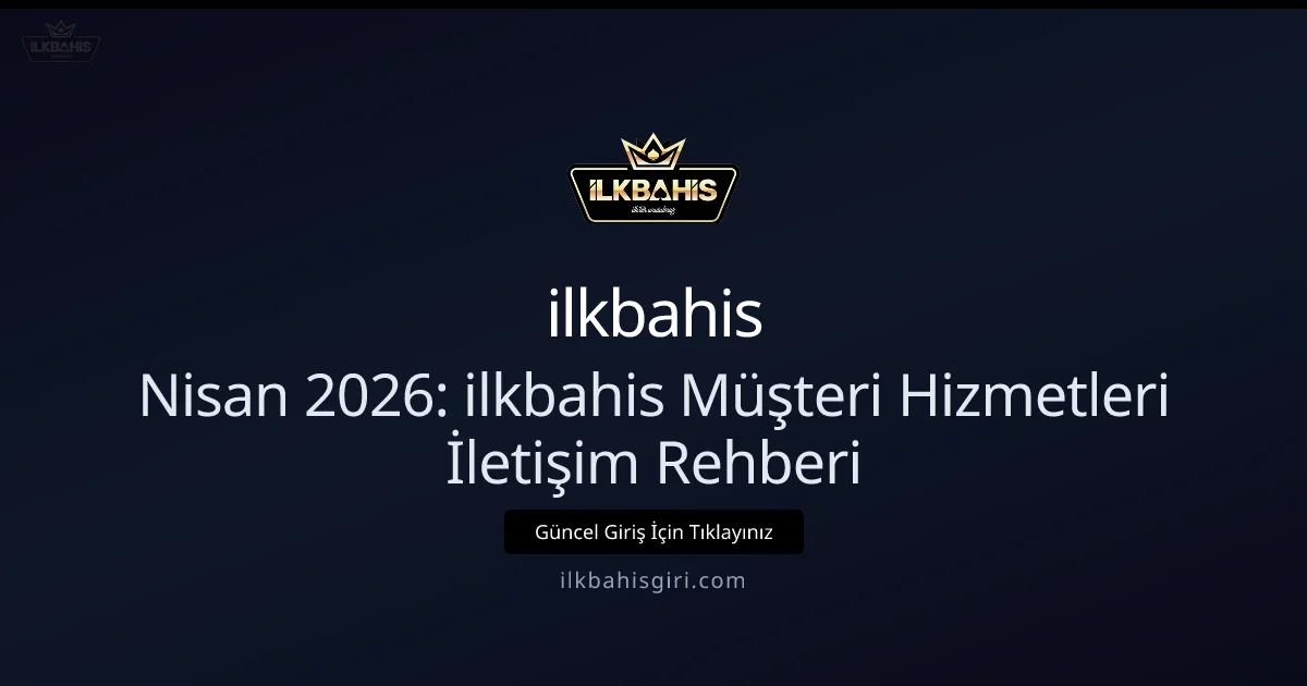 Nisan 2026: ilkbahisgiri Destek ve İletişim Kılavuzu Nisan 2026: ilkbahisgiri Destek ve İletişim Kılavuzu ile ilgili açıklayıcı görsel