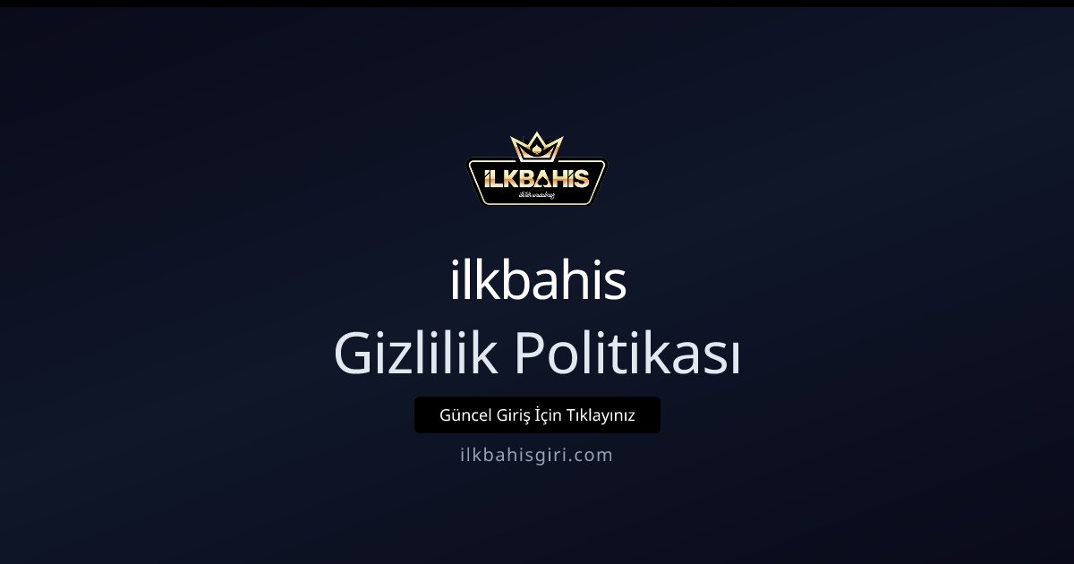 ilkbahis Gizlilik Politikası