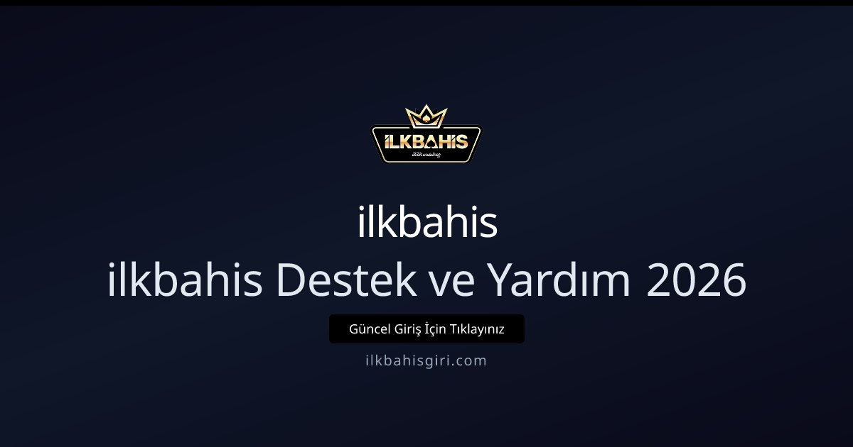 ilkbahis ilkbahis Destek ve Yardım 2026
