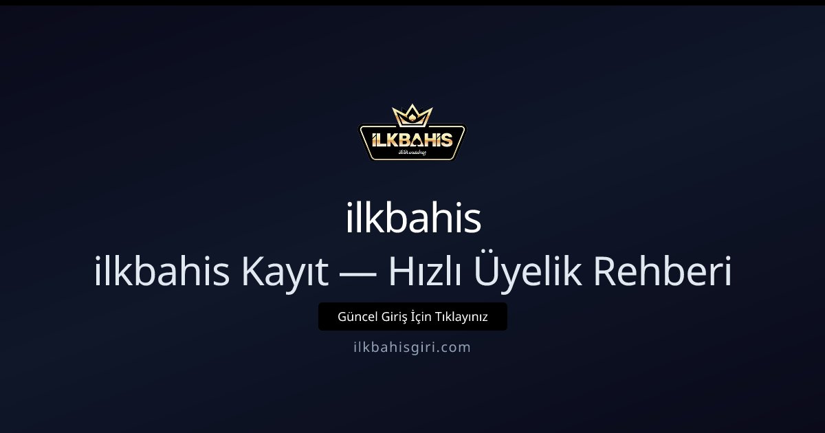 ilkbahis ilkbahis Kayıt — Hızlı Üyelik Rehberi
