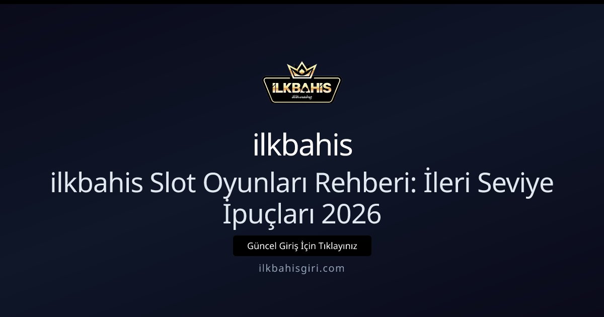 ilkbahis ilkbahis Slot Oyunları Rehberi: İleri Seviye İpuçları 2026
