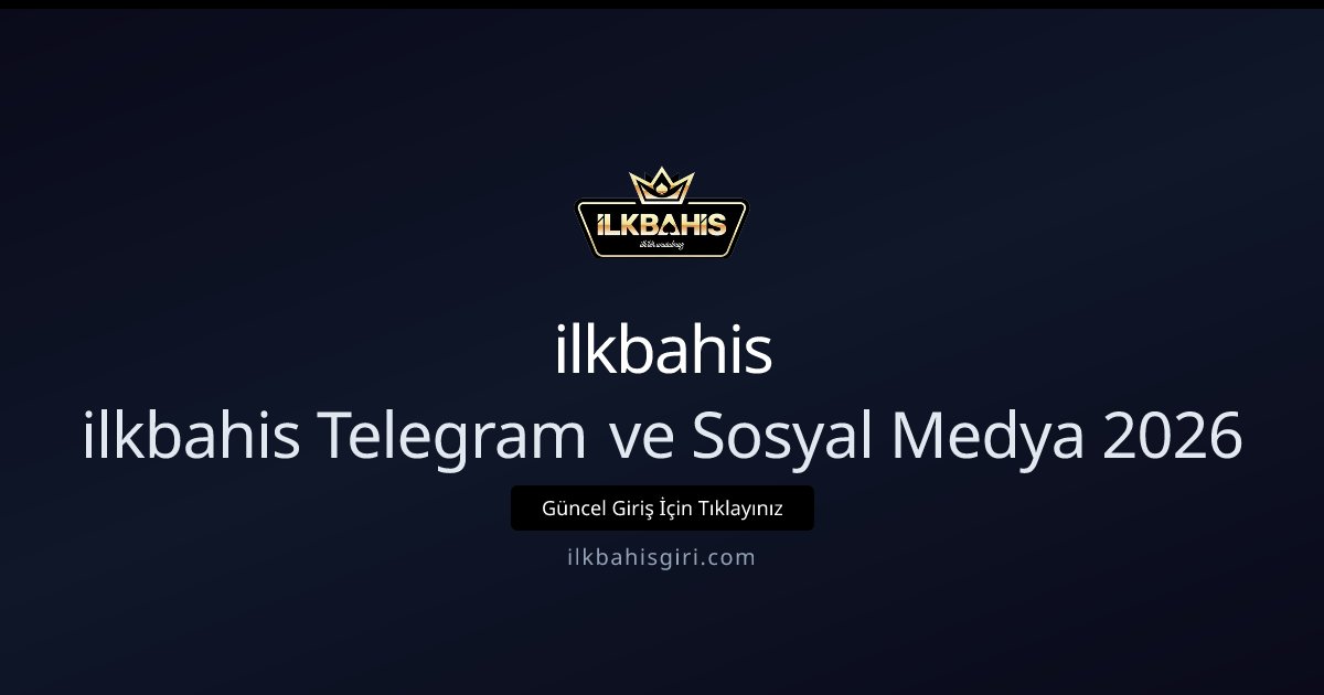 ilkbahis ilkbahis Telegram ve Sosyal Medya 2026