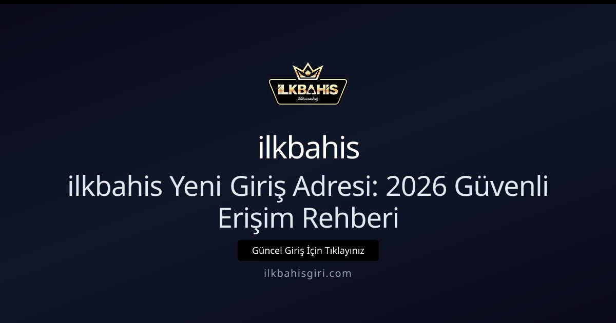 ilkbahis ilkbahis Yeni Giriş Adresi: 2026 Güvenli Erişim Rehberi