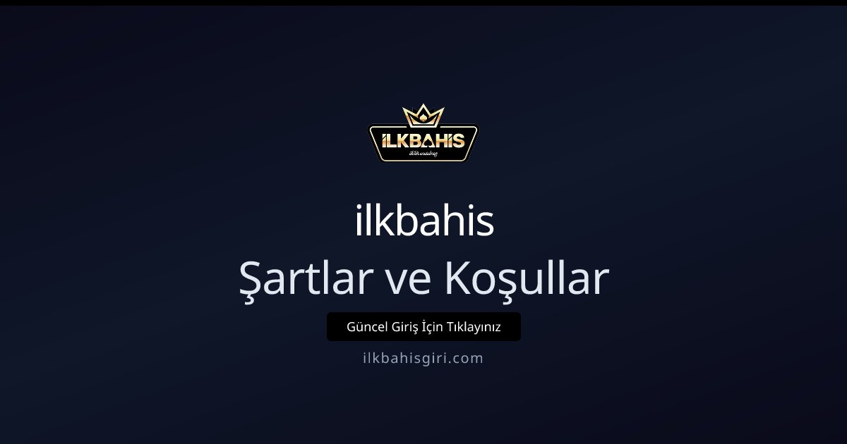 ilkbahis Şartlar ve Koşullar