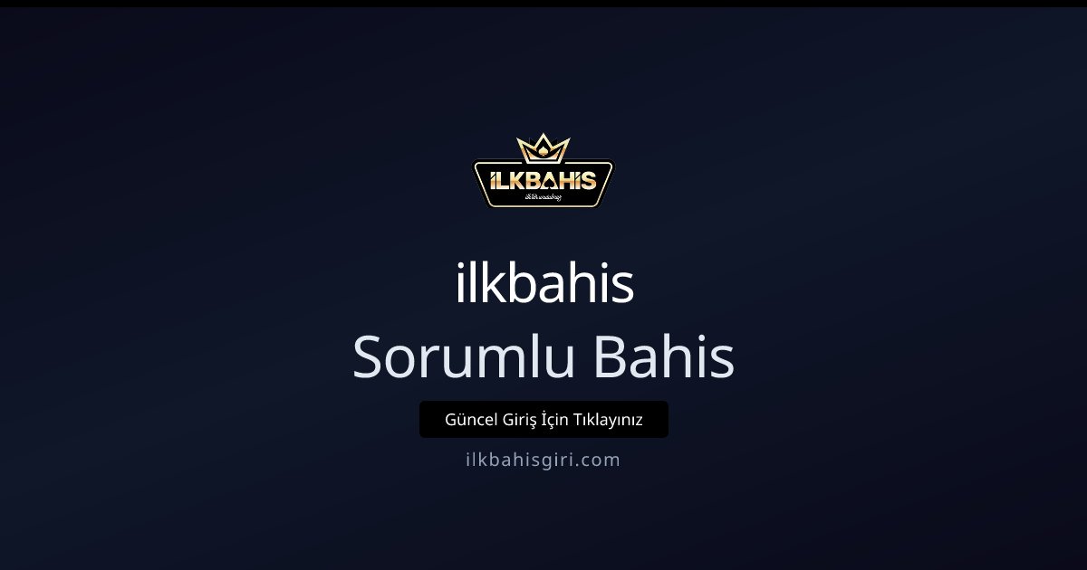 ilkbahis Sorumlu Bahis