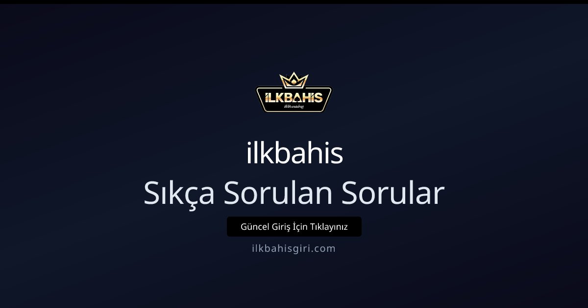 ilkbahis Sıkça Sorulan Sorular